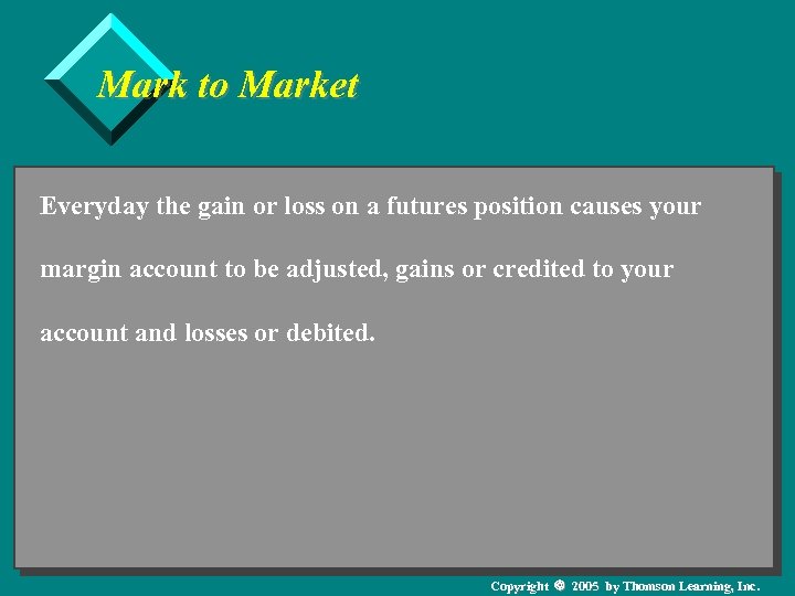 Mark to Market Everyday the gain or loss on a futures position causes your