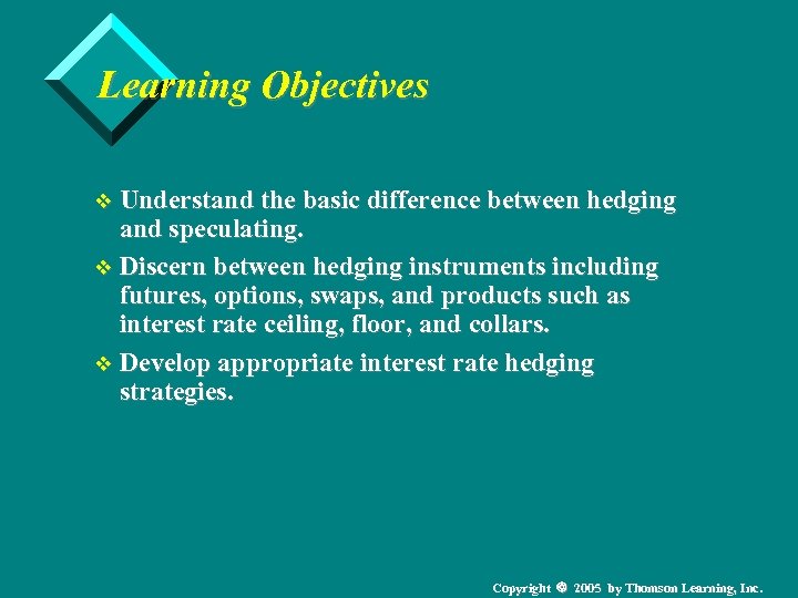 Learning Objectives v Understand the basic difference between hedging and speculating. v Discern between