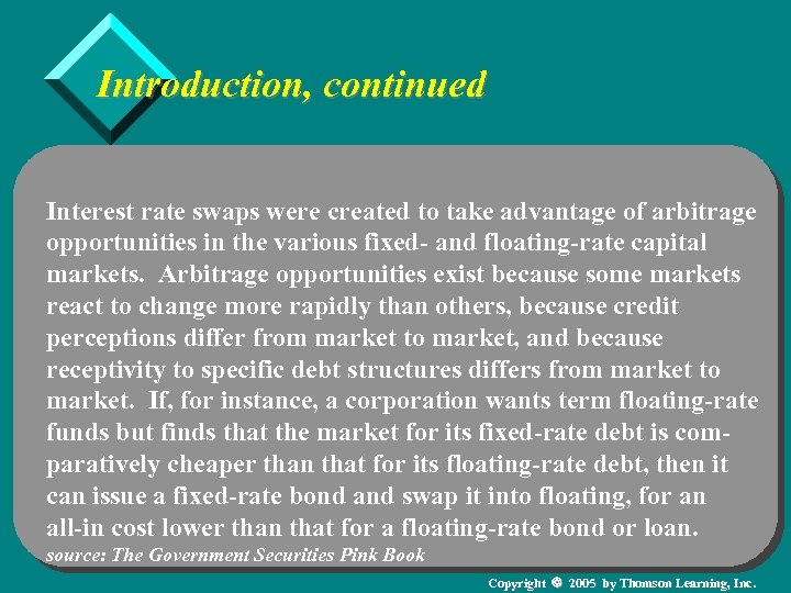 Introduction, continued Interest rate swaps were created to take advantage of arbitrage opportunities in