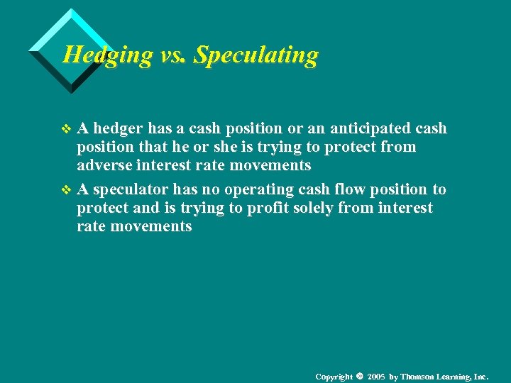 Hedging vs. Speculating v A hedger has a cash position or an anticipated cash