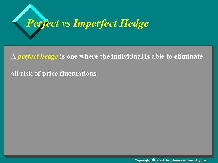 Perfect vs Imperfect Hedge A perfect hedge is one where the individual is able