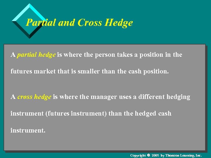 Partial and Cross Hedge A partial hedge is where the person takes a position