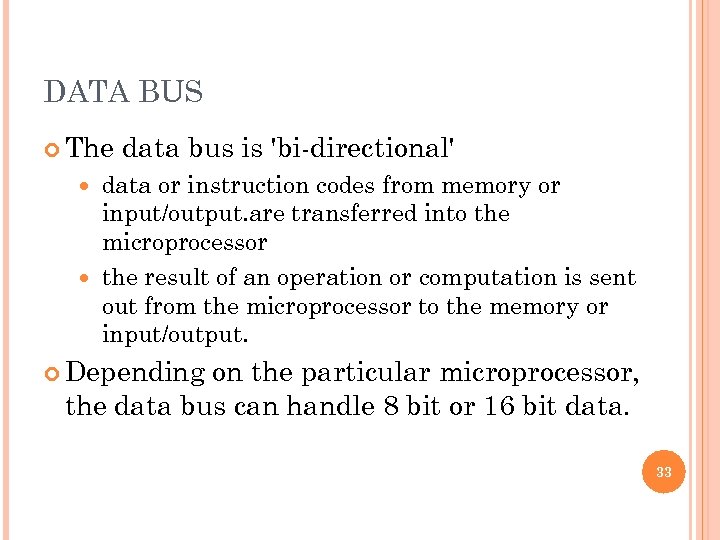 DATA BUS The data bus is 'bi-directional' data or instruction codes from memory or