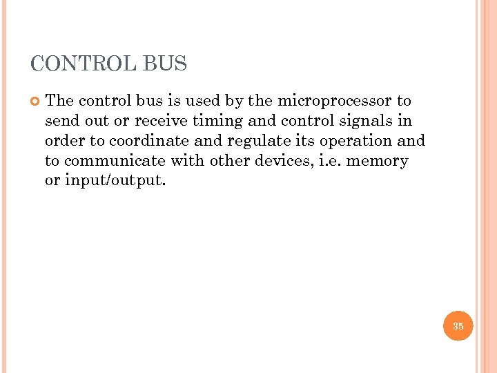 CONTROL BUS The control bus is used by the microprocessor to send out or