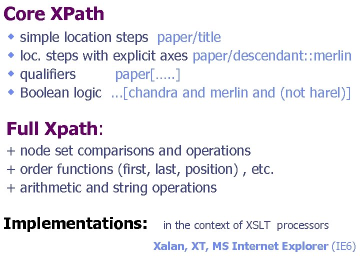 Core XPath w simple location steps paper/title w loc. steps with explicit axes paper/descendant: