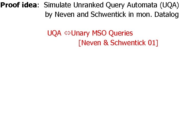 Proof idea: Simulate Unranked Query Automata (UQA) by Neven and Schwentick in mon. Datalog