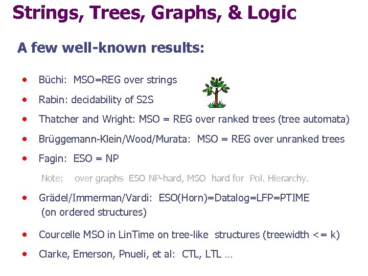 Strings, Trees, Graphs, & Logic A few well-known results: • Büchi: MSO=REG over strings
