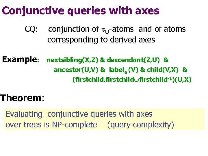Conjunctive queries with axes CQ: Example: conjunction of U-atoms and of atoms corresponding to
