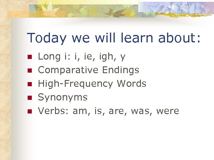 Today we will learn about: n n n Long i: i, ie, igh, y