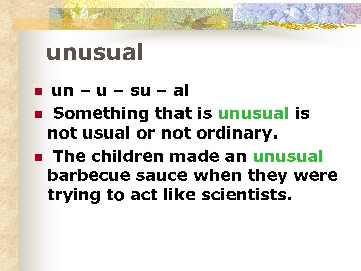unusual un – u – su – al n Something that is unusual is