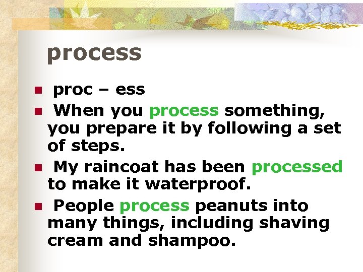 process proc – ess n When you process something, you prepare it by following