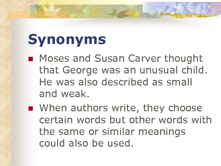Synonyms n n Moses and Susan Carver thought that George was an unusual child.
