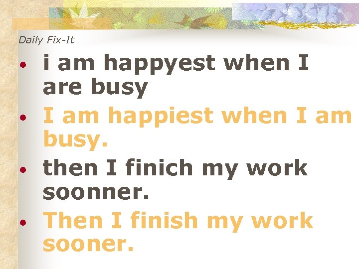 Daily Fix-It • • i am happyest when I are busy I am happiest