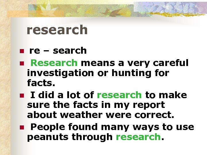 research re – search n Research means a very careful investigation or hunting for