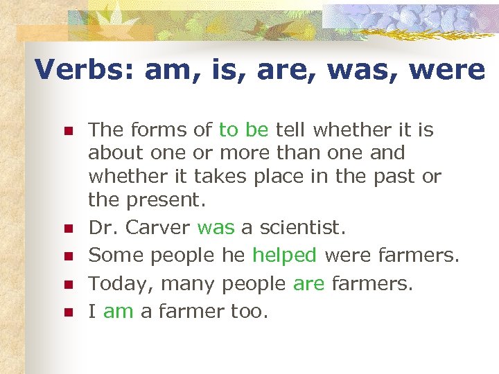 Verbs: am, is, are, was, were n n n The forms of to be