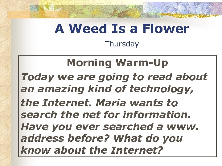 A Weed Is a Flower Thursday Morning Warm-Up Today we are going to read