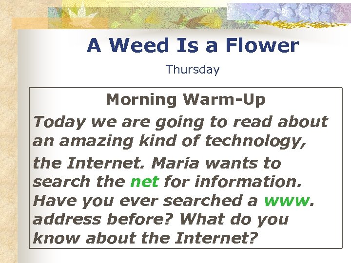 A Weed Is a Flower Thursday Morning Warm-Up Today we are going to read