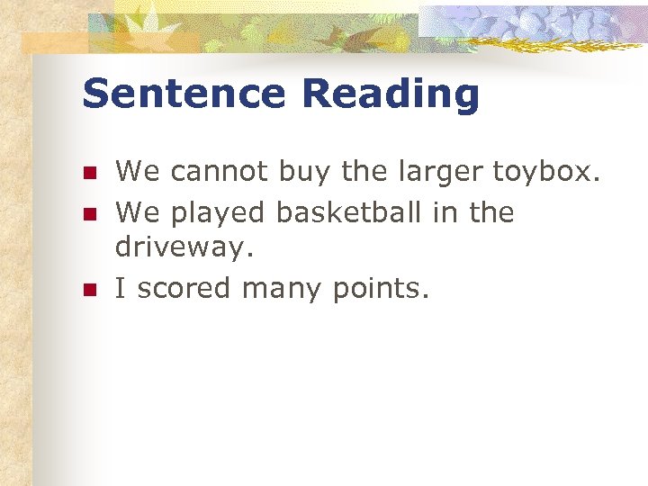 Sentence Reading n n n We cannot buy the larger toybox. We played basketball