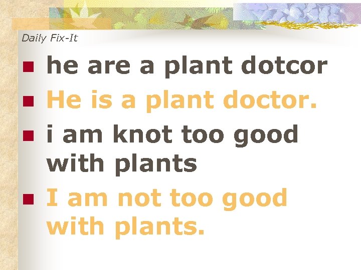 Daily Fix-It n n he are a plant dotcor He is a plant doctor.