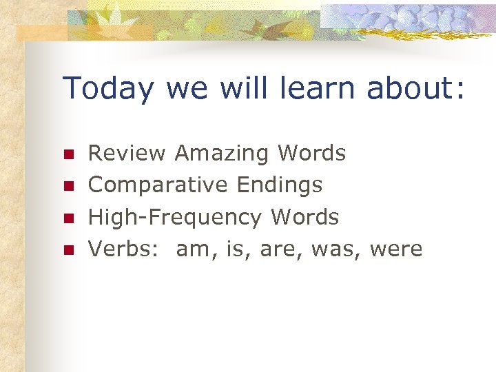 Today we will learn about: n n Review Amazing Words Comparative Endings High-Frequency Words
