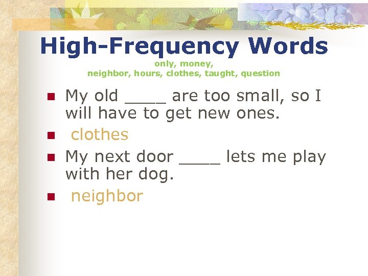 High-Frequency Words only, money, neighbor, hours, clothes, taught, question n n My old ____
