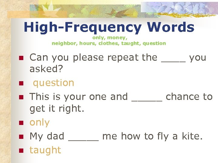 High-Frequency Words only, money, neighbor, hours, clothes, taught, question n n n Can you