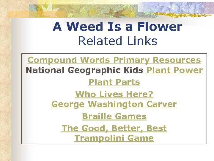 A Weed Is a Flower Related Links Compound Words Primary Resources National Geographic Kids