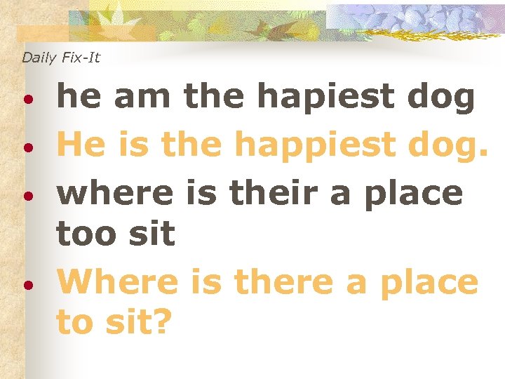 Daily Fix-It • • he am the hapiest dog He is the happiest dog.