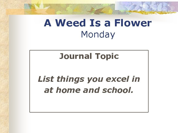 A Weed Is a Flower Monday Journal Topic List things you excel in at