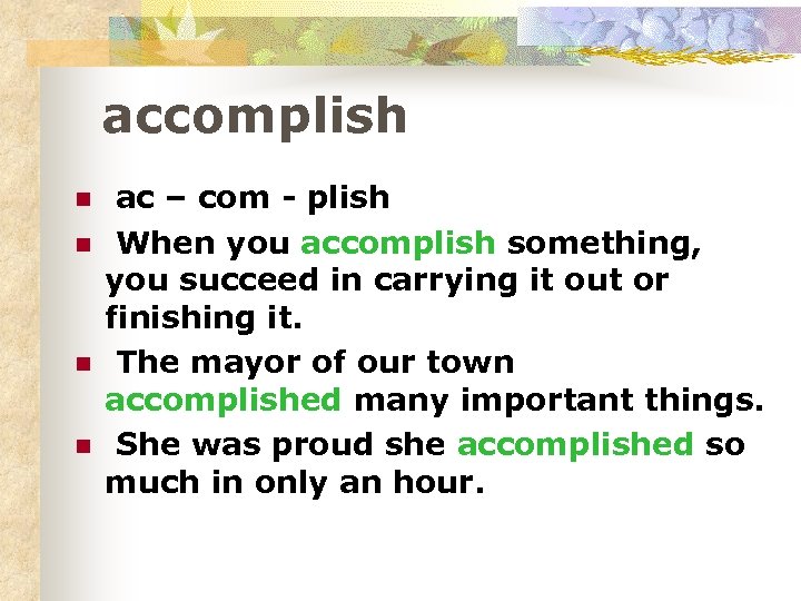 accomplish n n ac – com - plish When you accomplish something, you succeed