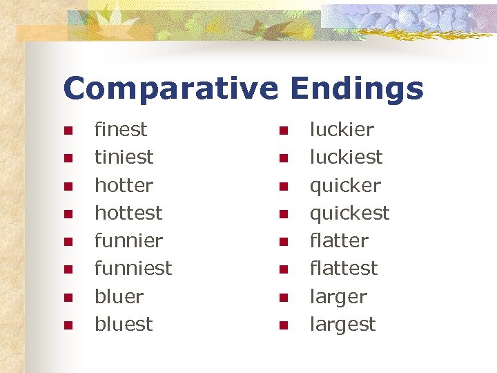 Comparative Endings n n n n finest tiniest hotter hottest funnier funniest bluer bluest