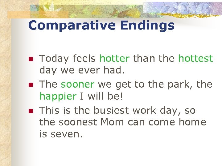 Comparative Endings n n n Today feels hotter than the hottest day we ever