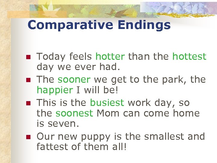 Comparative Endings n n Today feels hotter than the hottest day we ever had.