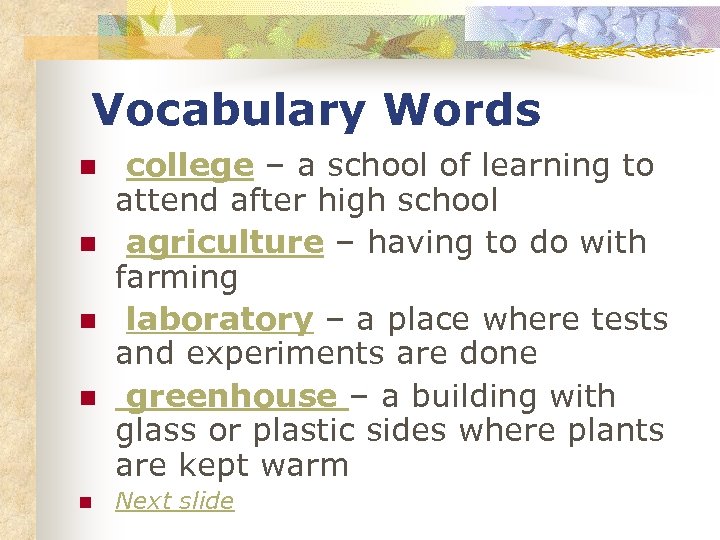 Vocabulary Words n n n college – a school of learning to attend after
