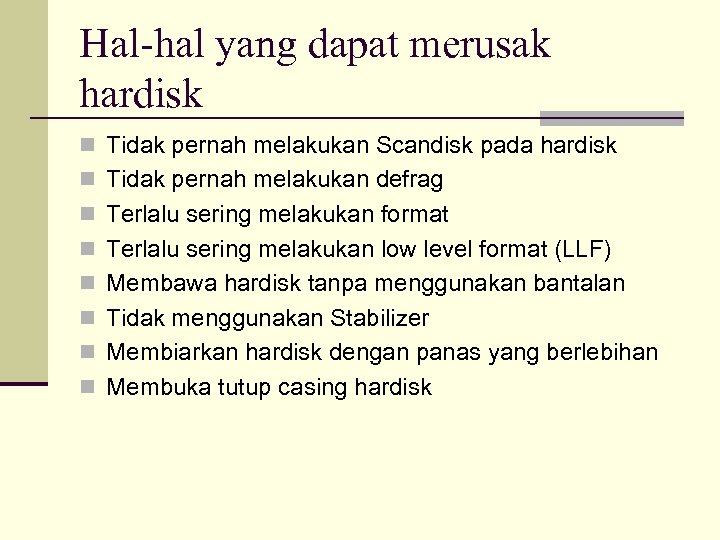 Hal-hal yang dapat merusak hardisk n Tidak pernah melakukan Scandisk pada hardisk n Tidak