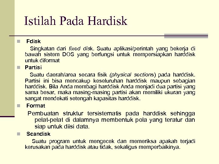 Istilah Pada Hardisk n Fdisk Singkatan dari fixed disk. Suatu aplikasi/perintah yang bekerja di