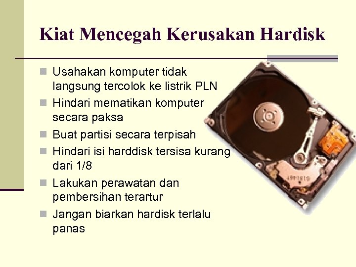 Kiat Mencegah Kerusakan Hardisk n Usahakan komputer tidak n n n langsung tercolok ke