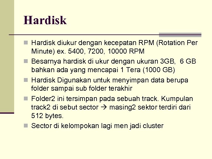 Hardisk n Hardisk diukur dengan kecepatan RPM (Rotation Per n n Minute) ex. 5400,