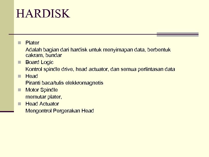 HARDISK n Plater n n Adalah bagian dari hardisk untuk menyimapan data, berbentuk cakram,