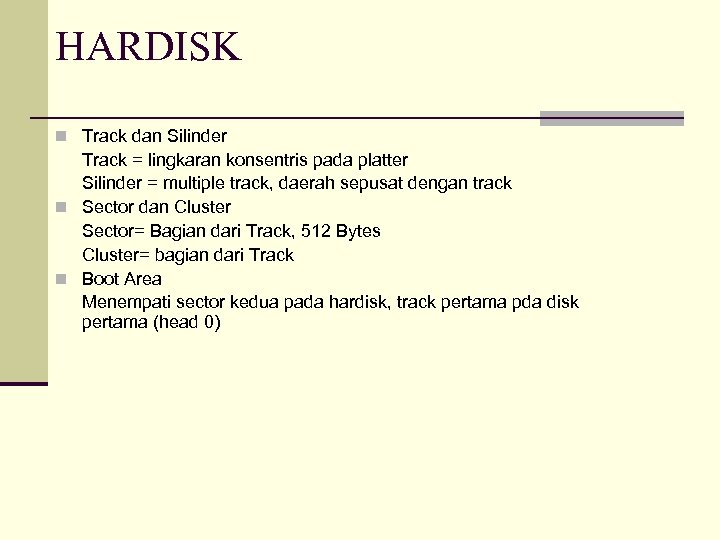 HARDISK n Track dan Silinder Track = lingkaran konsentris pada platter Silinder = multiple