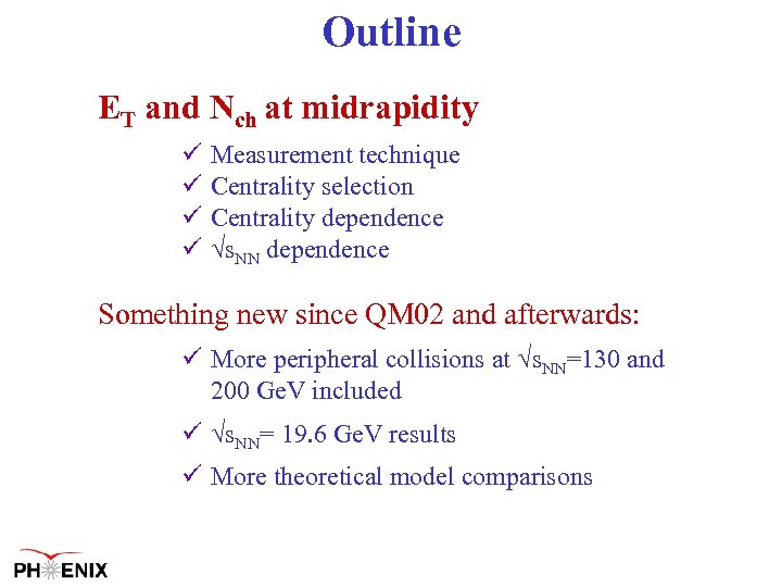 Outline ET and Nch at midrapidity ü ü Measurement technique Centrality selection Centrality dependence