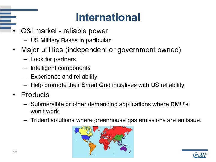 International • C&I market - reliable power – US Military Bases in particular •
