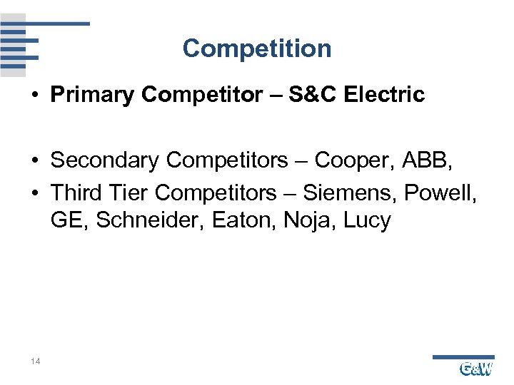 Competition • Primary Competitor – S&C Electric • Secondary Competitors – Cooper, ABB, •