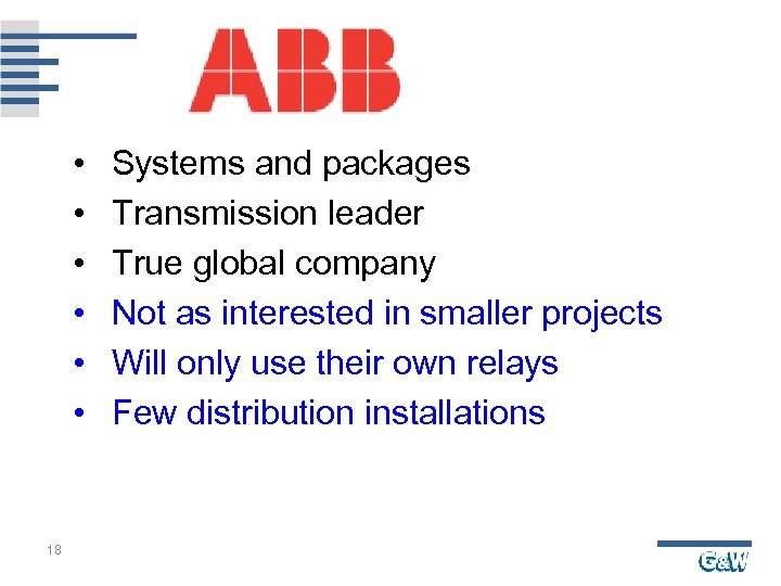  • • • 18 Systems and packages Transmission leader True global company Not