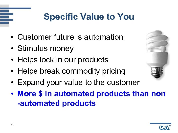 Specific Value to You • • • 6 Customer future is automation Stimulus money