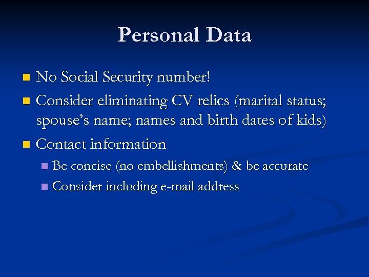 Personal Data No Social Security number! n Consider eliminating CV relics (marital status; spouse’s