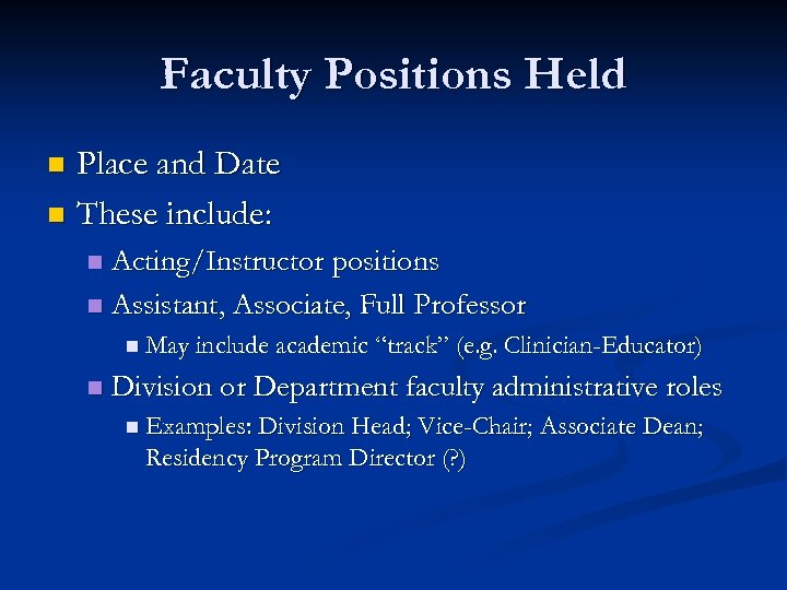 Faculty Positions Held Place and Date n These include: n Acting/Instructor positions n Assistant,