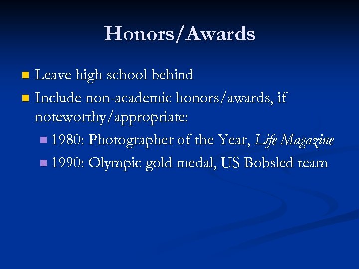 Honors/Awards Leave high school behind n Include non-academic honors/awards, if noteworthy/appropriate: n 1980: Photographer