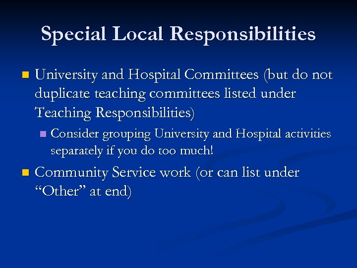 Special Local Responsibilities n University and Hospital Committees (but do not duplicate teaching committees