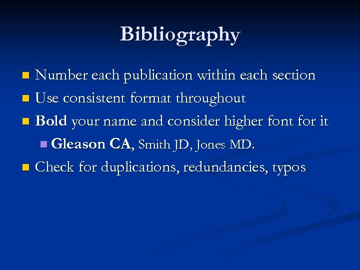 Bibliography Number each publication within each section n Use consistent format throughout n Bold